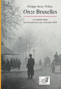 Onze Bruxelles : la capitale belge dans la tourmente de novembre 1918