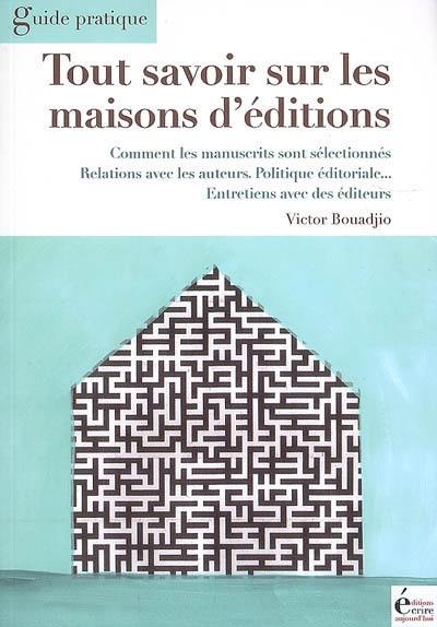 Tout savoir sur les maisons d'édition : les politiques éditoriales révélées par de grands éditeurs : comment sont sélectionnés les manuscrits, relations avec les auteurs, politique éditoriale...