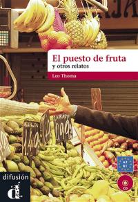 El puesto de fruta : y otros relatos : A2-B1