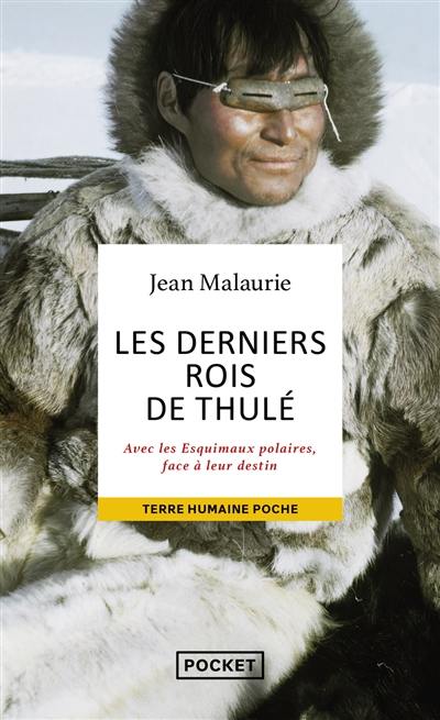 Les derniers rois de Thulé : avec les Esquimaux polaires, face à leur destin