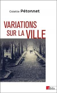 Variations sur la ville : textes et conférences d'ethnologie urbaine, 1970-2010