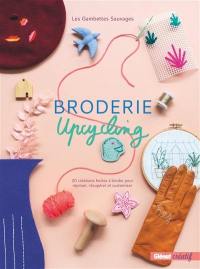 Broderie upcycling : 20 créations faciles à broder pour repriser, récupérer et customiser