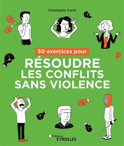 50 exercices pour résoudre les conflits sans violence