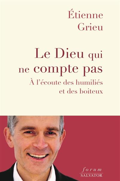 Le Dieu qui ne compte pas : à l'écoute des humiliés et des boiteux