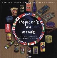 L'épicerie du monde : et les recettes du globe-traiteur