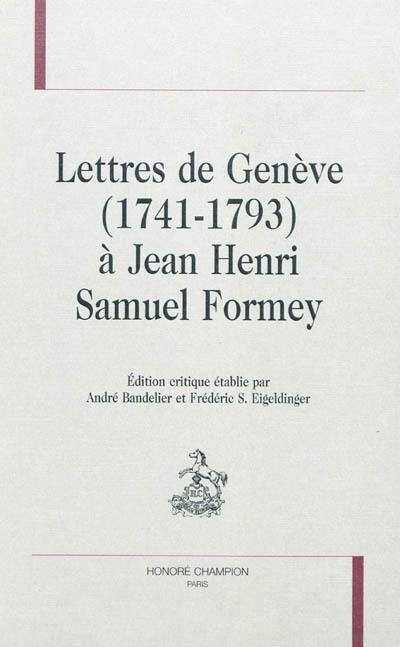 Lettres de Genève (1741-1793) à Jean Henri Samuel Formey