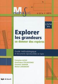 Explorer les grandeurs, se donner des repères : 2,5-14 ans : guide méthodologique et documents reproductibles en ligne