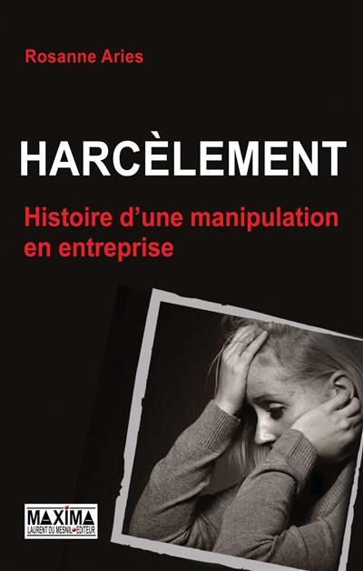 Harcèlement : histoire d'une manipulation en entreprise