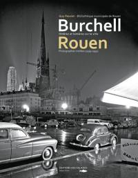 Burchell, Rouen : ombres et lumières sur la ville : photographies inédites, 1939-1993