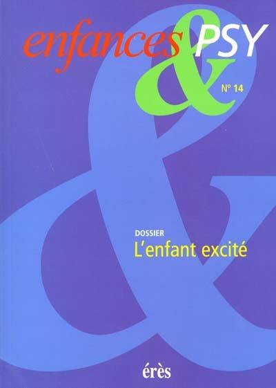 Enfances et psy, n° 14. L'enfant excité