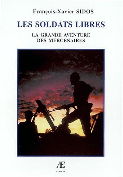 Les soldats libres : la grande aventure des mercenaires