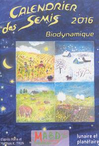 Calendrier des semis 2016 : biodynamique : lunaire et planétaire