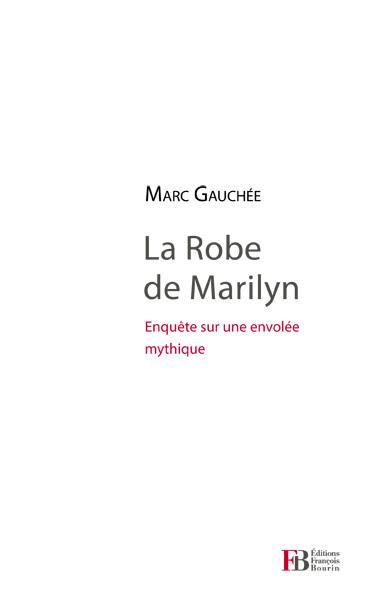 La robe de Marilyn : enquête sur un mythe mondial que personne n'a vu