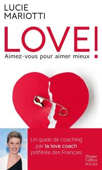 Love ! : aimez-vous pour aimer mieux