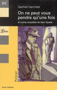 On ne peut vous pendre qu'une fois : et autres enquêtes de Sam Spade