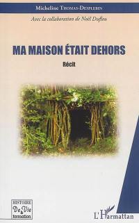 Ma maison était dehors : récit