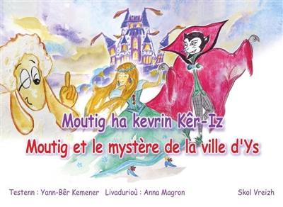 Moutig. Vol. 11. Moutig ha kevrin Kêr-Iz. Moutig et le mystère de la ville d'Ys