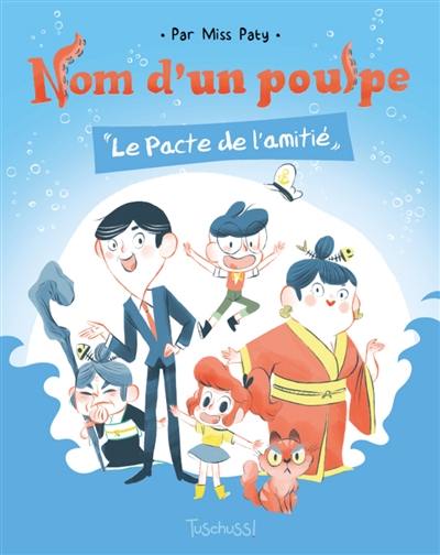 Nom d'un poulpe. Le pacte de l'amitié