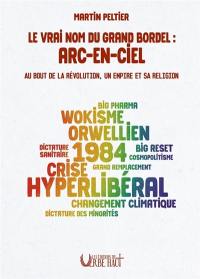 Le vrai nom du grand bordel : Arc-en-ciel : au bout de la révolution, un empire et sa religion