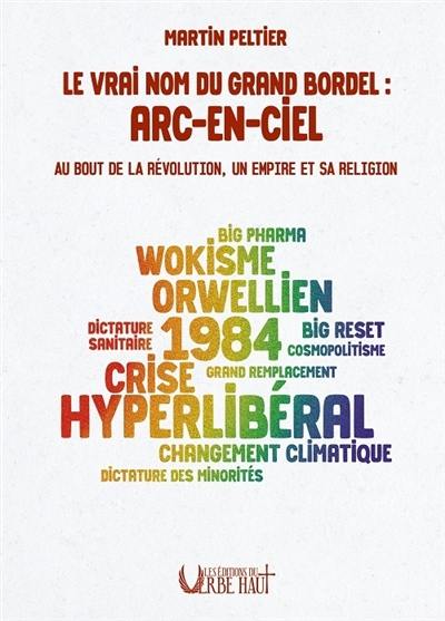 Le vrai nom du grand bordel : Arc-en-ciel : au bout de la révolution, un empire et sa religion