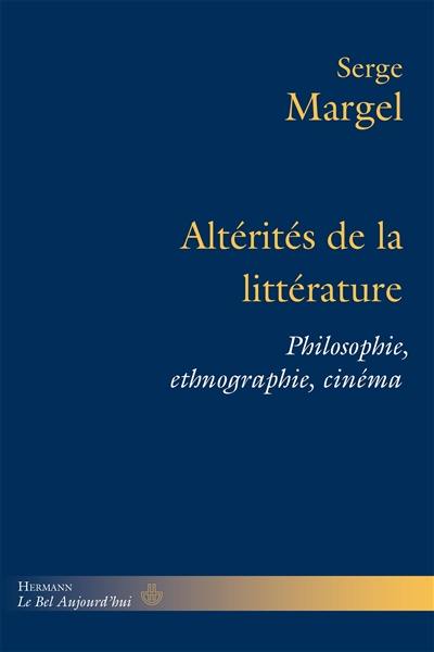 Altérités de la littérature : philosophie, ethnographie, cinéma