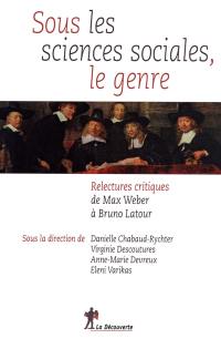 Sous les sciences sociales, le genre : relectures critiques, de Max Weber à Bruno Latour