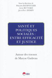 Santé et politique sociales : entre efficacité et justice : autour des travaux de Maryse Gadreau