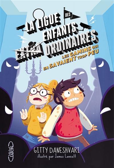 La ligue des enfants extra ordinaires. Vol. 3. Les gamins qui en savaient trop peu