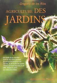 Agriculture des jardins : qui traite de la manière dont on doit faire pousser, gouverner & conserver les plantes, & de toutes les autres choses qui sont requises à cet effet, faisant le point sur chacune d'elles