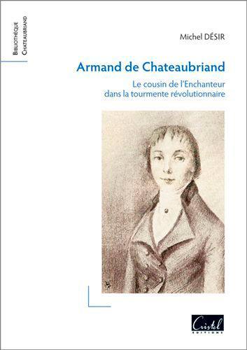 Armand de Chateaubriand : le cousin de l'enchanteur dans la tourmente révolutionnaire