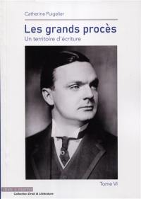 Les grands procès : un territoire d'écriture. Vol. 6