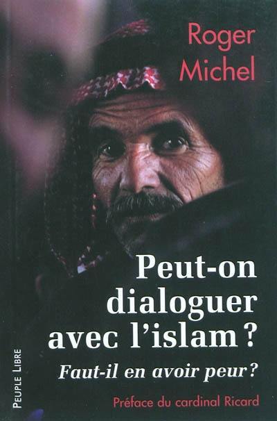 Peut-on dialoguer avec l'islam ? : faut-il en avoir peur ?