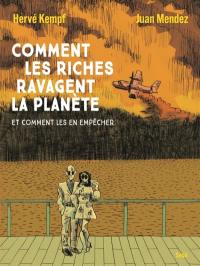 Comment les riches ravagent la planète : et comment les en empêcher