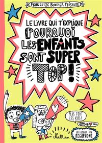 Le livre qui t'explique pourquoi les enfants sont super top !