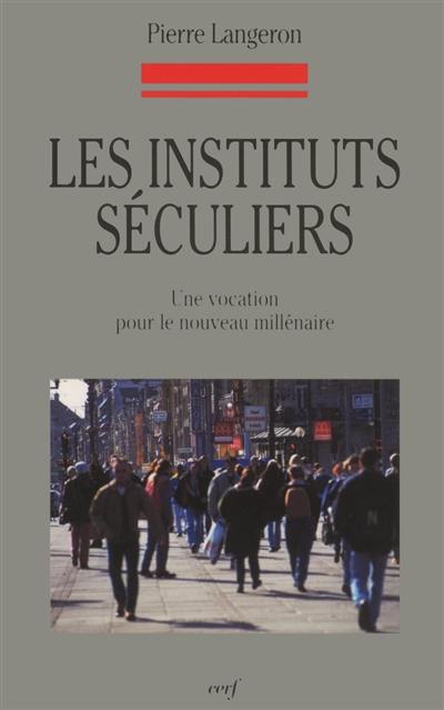 Les instituts séculiers : une vocation pour le nouveau millénaire