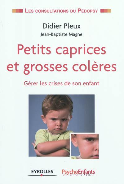 Petits caprices et grosses colères : gérer les crises de son enfant