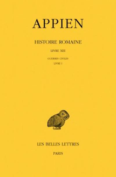 Histoire romaine. Vol. 8. Livre XIII : Guerres civiles, Livre I