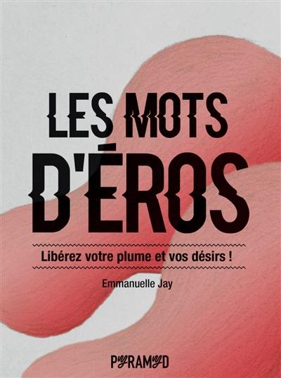 Les mots d'Eros : libérez votre plume et vos désirs !