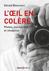 L'oeil en colère : photos, journalisme et révolution