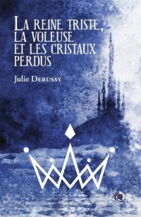 La reine triste, la voleuse et les cristaux perdus