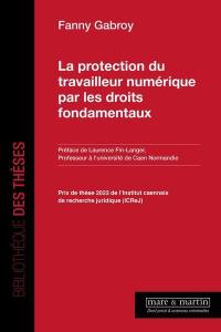 La protection du travailleur numérique par les droits fondamentaux