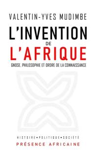 L'invention de l'Afrique : gnose, philosophie et ordre de la connaissance