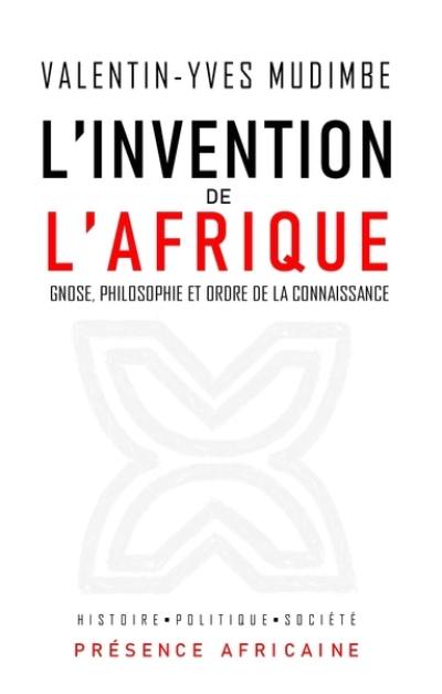 L'invention de l'Afrique : gnose, philosophie et ordre de la connaissance