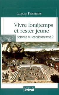 Vivre longtemps et rester jeune : science ou charlatanisme ?