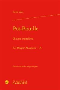 Oeuvres complètes. Les Rougon-Macquart : histoire naturelle et sociale d'une famille sous le Second Empire. Vol. 10. Pot-Bouille