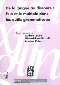 De la langue au discours : l'un et le multiple dans les outils grammaticaux : actes du colloque des jeunes chercheurs, 26 et 27 mai 2005