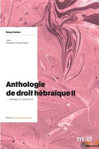 Anthologie de droit hébraïque. Vol. 2. Mariage et sexualité