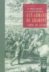 Guy-Armand de Gramont, comte de Guiche : un franc gaulois à la cour du Roi-Soleil (1637-1673)