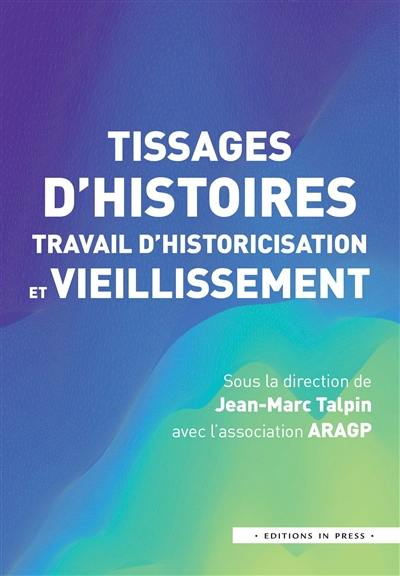 Tissages d'histoires : travail d'historicisation et vieillissement