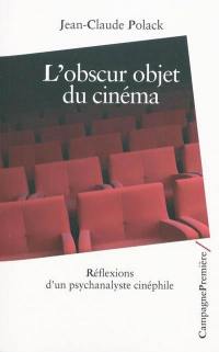 L'obscur objet du cinéma : réflexions d'un psychanalyste cinéphile